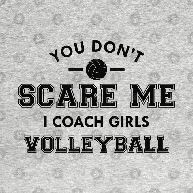 Volleyball - You don't scare me I coach girls volleyball by KC Happy Shop